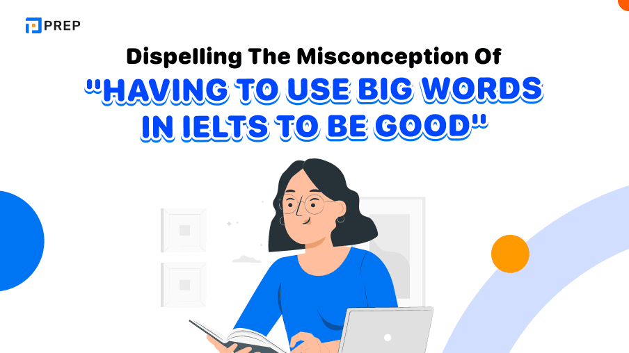 Dispelling the misconception of "having to use Big Words in IELTS to be good" when studying IELTS vocabulary