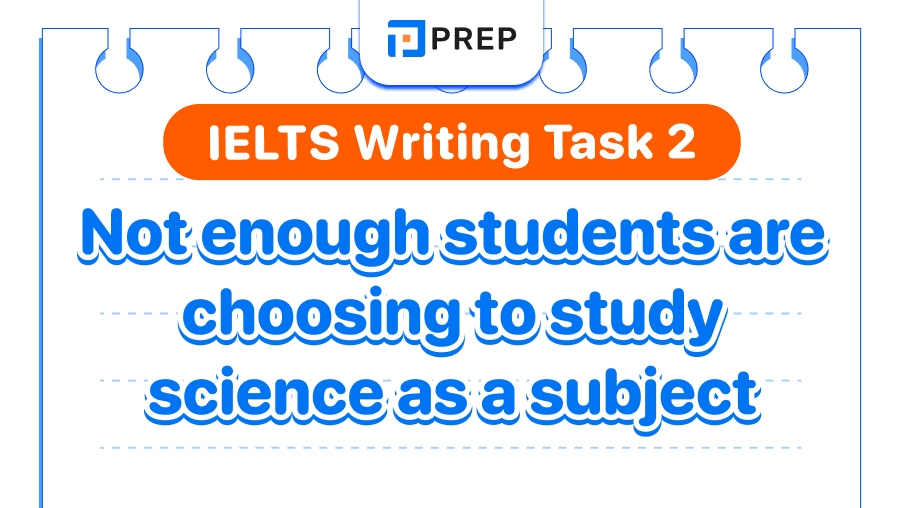 IELTS Writing Task 2 Not enough students are choosing to study science as a subject